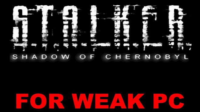 S.T.A.L.K.E.R Shadow of Chernobyl for Weak PC S.T.A.L.K.E.R Shadow of Chernobyl for Weak PC